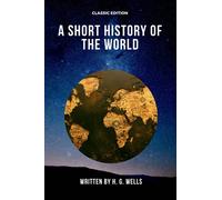 A Short History of the World: by H. G. Wells. With original illustrations, World Literature Collection, 6x9 inch