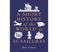 A Short History of the World in 50 Failures