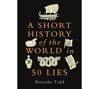 A Short History of the World in 50 Lies