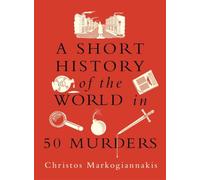 A Short History of the World in 50 Murders