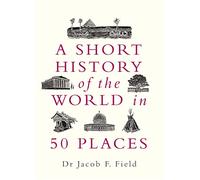 Jacob F. Field A Short History of the World in 50 Places (Copertina rigida)