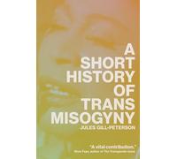 Jules Gill-Peterson A Short History of Trans Misogyny (Tascabile)