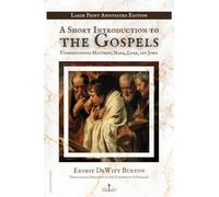 A Short Introduction to the Gospels: Understanding Matthew, Mark, Luke, and John | Large Print Annotated Edition