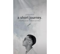 a short journey.: Selbstliebe ist der Schlüssel zu einer glücklicheren Version seiner selbst