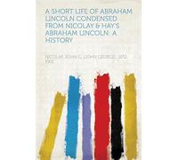 A Short Life of Abraham Lincoln