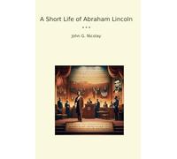 A Short Life of Abraham Lincoln
