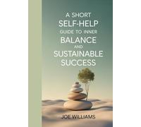 A Short Self-Help Guide to Inner Balance and Sustainable Success