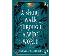 A Short Walk Through a Wide World: A Novel