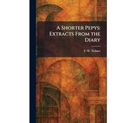 A Shorter Pepys: Extracts From the Diary