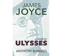 A Shorter Ulysses: An Introduction to James Joyce: Ulysses
