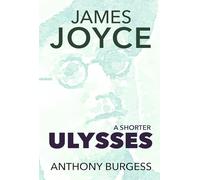 A Shorter Ulysses: An Introduction to James Joyce: Ulysses