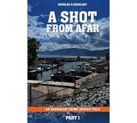A Shot From Afar: An Okanagan Crime Series Tale Part 1
