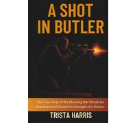 A Shot in Butler: The True Story of the Shooting that Shook the Heartland and Tested the Strength of a Nation.