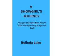 A SHOWGIRL’S JOURNEY: Analysis of Swift’s New Album 2025 Through Song, Stage and Soul