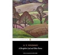 A Shropshire Lad and Other Poems: The Collected Poems of A. E. Housman