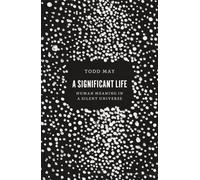 A Significant Life: Human Meaning in a Silent Universe