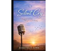 A SILENT CRY: A DAUGHTER'S JOURNEY THROUGH GRIEF AND HEALING