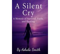 A Silent Cry: A Memoir of Survival, Faith, and Healing