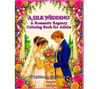 A Silk Wedding: A Romantic Regency Coloring Book for Adults