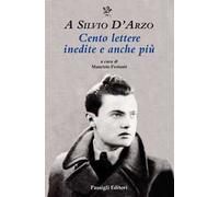 A Silvio D'Arzo. Cento lettere inedite e anche più