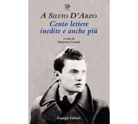 A Silvio D'Arzo. Cento lettere inedite e anche più - 2024 - Passi
