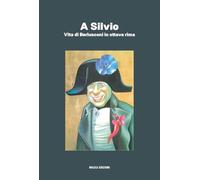 A Silvio. Vita di Berlusconi in ottava rima