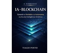 A Simbiose IA-Blockchain: Garantir a Verdade e a Autonomia na Era da Inteligência Sintética