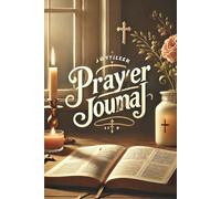 A Simple and Effective Prayer Journal to Inspire Spiritual Growth and Mindfulness 160 Pages