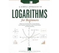 A Simple Approach to Logarithms for Beginners
