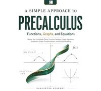 A Simple Approach to Precalculus - Functions, Graphs, and Equations: 2