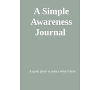 A Simple Awareness Journal: A quiet place to notice what’s here