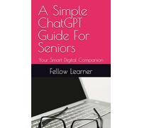 A Simple ChatGPT Guide For Seniors: Your Smart Digital Companion