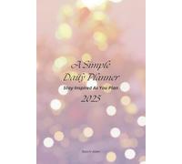 A Simple Daily Planner: Stay Inspired as you Plan - 2025