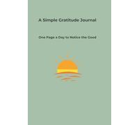 A Simple Gratitude Journal: One Page a Day to Notice the Good