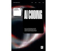 A Simple Guide to AI Coding: Learn to use AI development tools like Claude Code, OpenAI Codex, Cursor and Gemini to build websites, apps and software using plain language prompts.