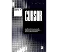 A Simple Guide to Cursor: Learn Cursor AI the easy way - from IDE fundamentals and first installation to real working programs and advanced workflows, take your AI coding to the next level.