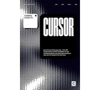 A Simple Guide to Cursor: Learn Cursor AI the easy way - from IDE fundamentals and first installation to real working programs and advanced workflows, take your AI coding to the next level.