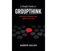 A Simple Guide to Groupthink: Spotting the Warning Signs Before It's Too Late
