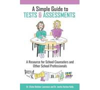 A Simple Guide to Tests and Assessments: A Resource for School Counselors and Other School Professionals