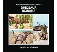 A SIMPLE ILLUSTRATED GUIDE TO CREATING A DINOSAUR DIORAMA