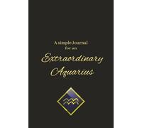 A Simple Journal for an Extraordinary Aquarius: 6 x 9 Format with 120 Lined Pages | For Yourself or as a Thoughtful Gift