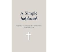 A Simple Lent Journal: A Gentle Weekly Companion for the Lenten Season