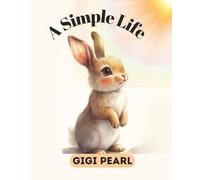 A Simple Life: A Gentle Story About Finding Happiness in Everyday Moments