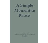 A Simple Moment to Pause: A quiet journal for slowing your thoughts