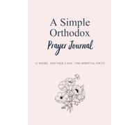 A Simple Orthodox Journal: 12 Weeks · One Page a Day · One Spiritual Focus