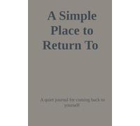 A Simple Place to Return To: A quiet journal for coming back to yourself