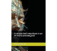 A simple Self Help Book in an AI World and Beyond