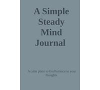 A Simple Steady Mind Journal: A calm place to find balance in your thoughts