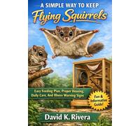 A Simple Way To Keep Flying Squirrels Easy Feeding Plan, Proper Housing, Daily Care, And Illness Warning Signs