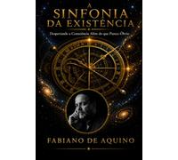 A Sinfonia da Existência: O Despertar da Consciência Além do Óbvio